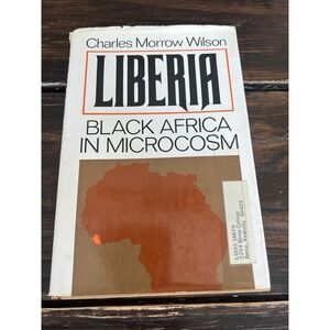 Charles Morrow Wilson LIBERIA Black Africa in Microcosm 1st Edition 1st Printing